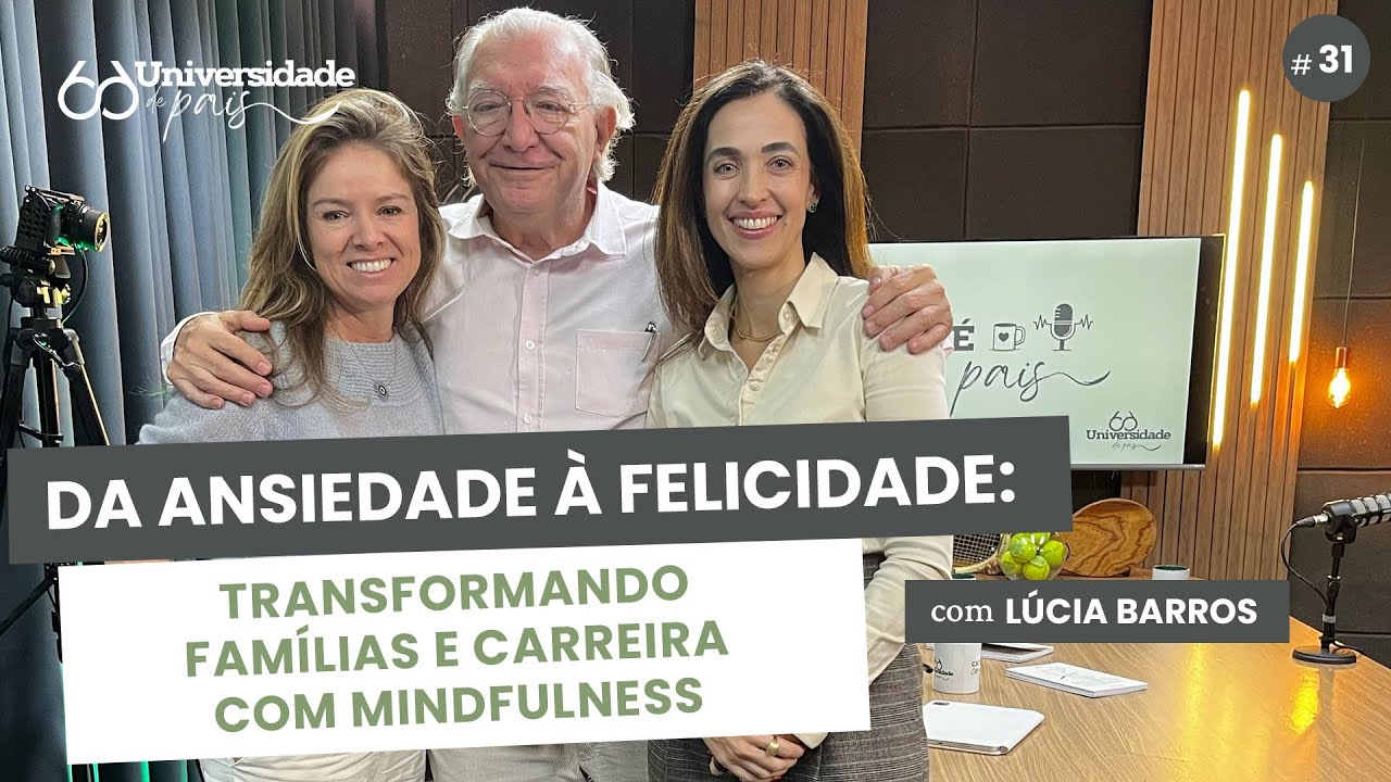 Da Ansiedade à Felicidade: transformando famílias e carreira com Mindfulness com Lúcia Barros
