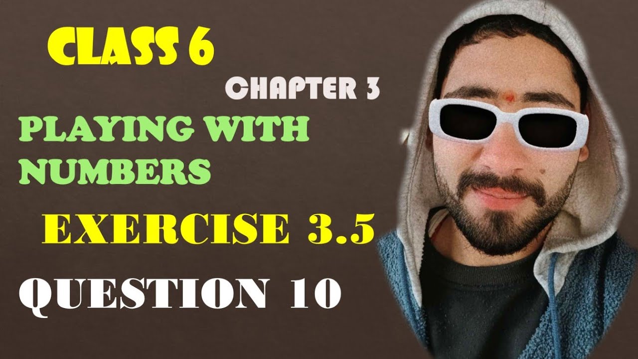 Q-10  EX 3.5 CHAPTER 3  Playing with Numbers CLASS 6