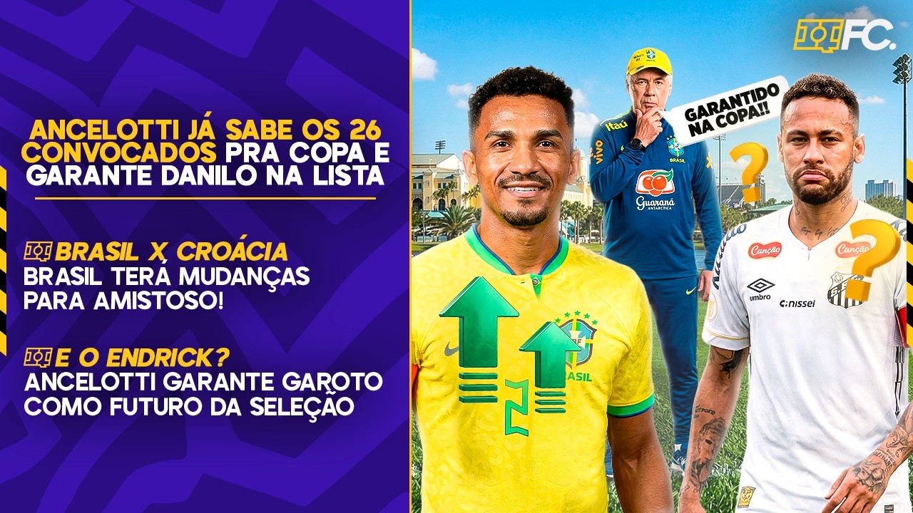 ANCELOTTI CONFIRMA DANILO NA COPA DO MUNDO; BRASIL TER&Aacute; 5 MUDAN&Ccedil;AS CONTRA A CRO&Aacute;CIA - QUEBRADA FC