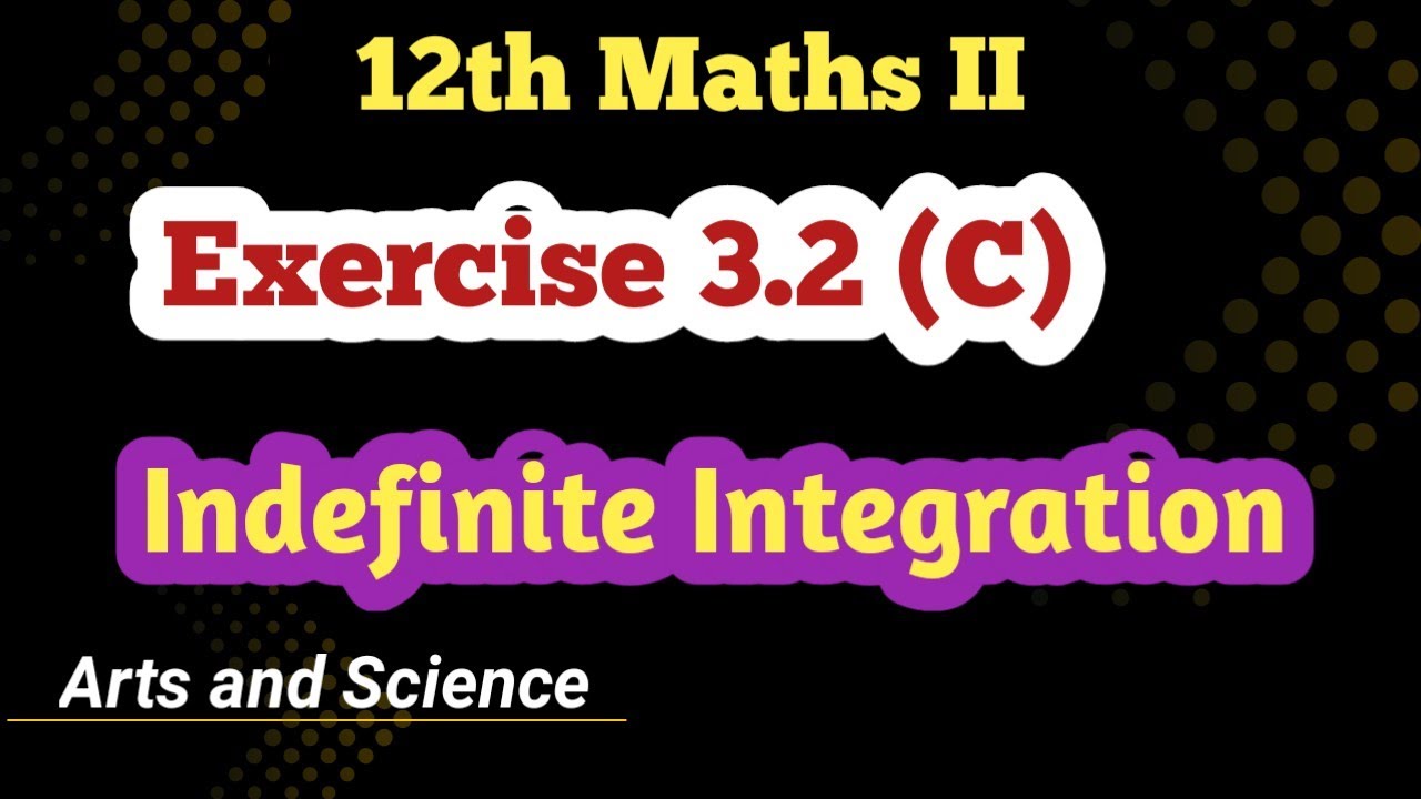 Class 12 Maths Indefinite Integration Exercise 3.2 (C)