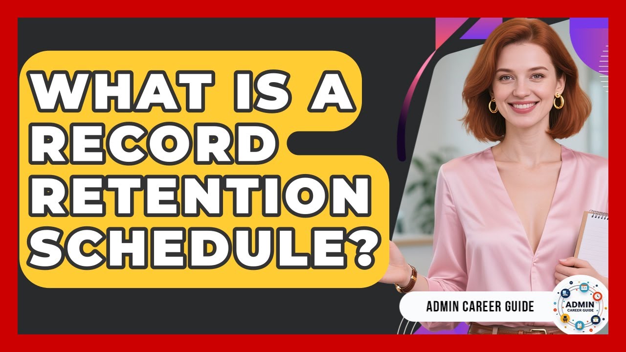 What Is A Record Retention Schedule? - Admin Career Guide