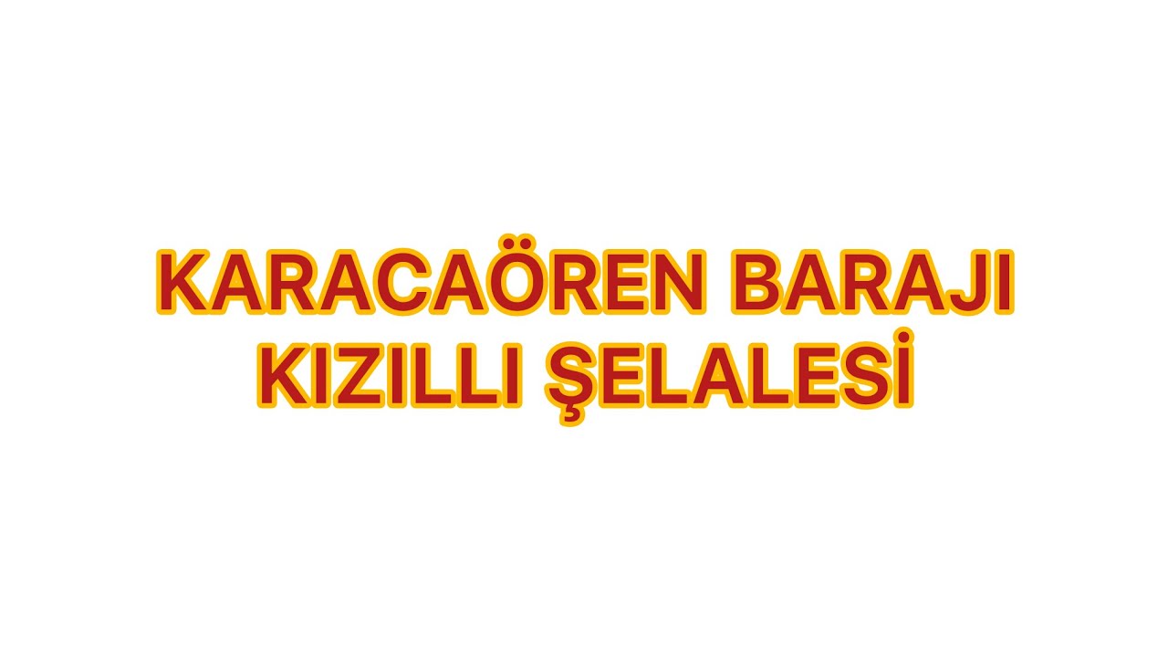 1.BÖLÜM (KARACAÖREN BARAJI VE KIZILLI ŞELALİ)