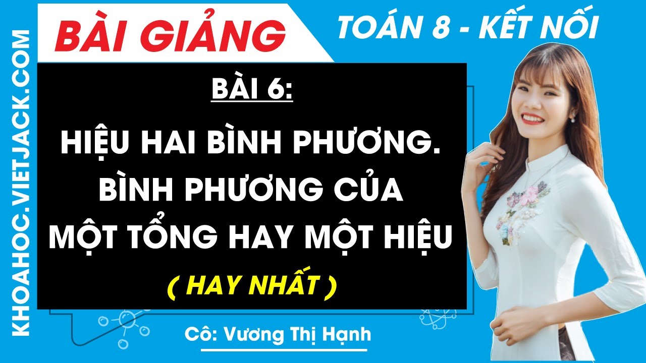 Hiệu hai bình phương. Bình phương của một tổng hay một hiệu | Bài 6 Toán 8 - Kết nối tri thức