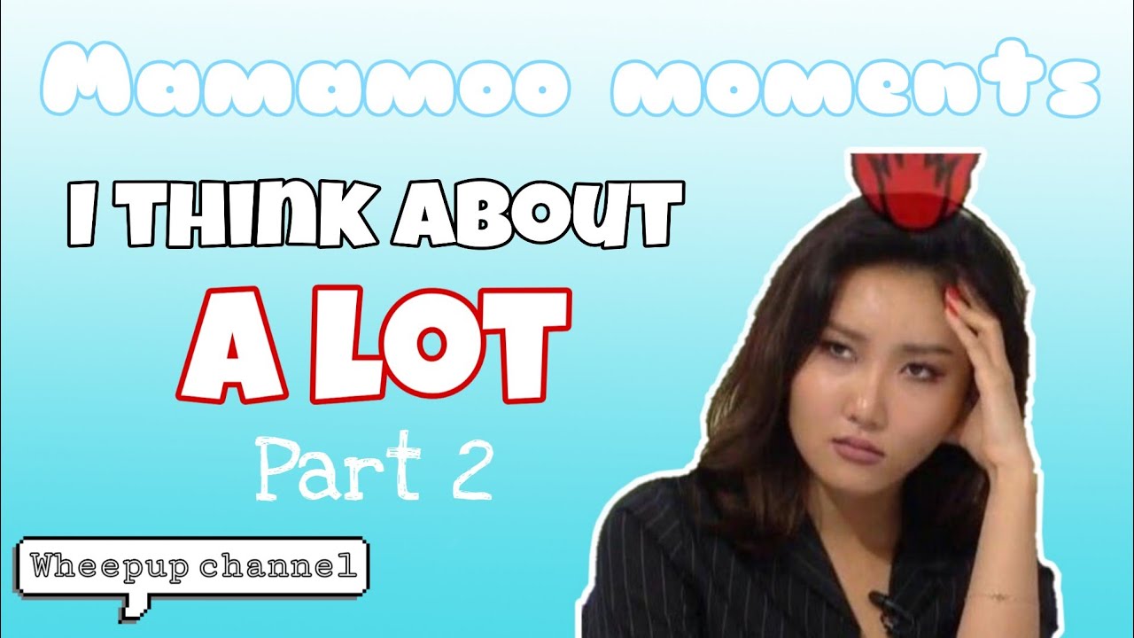 Mamamoo moments I think about a lot | Part 2