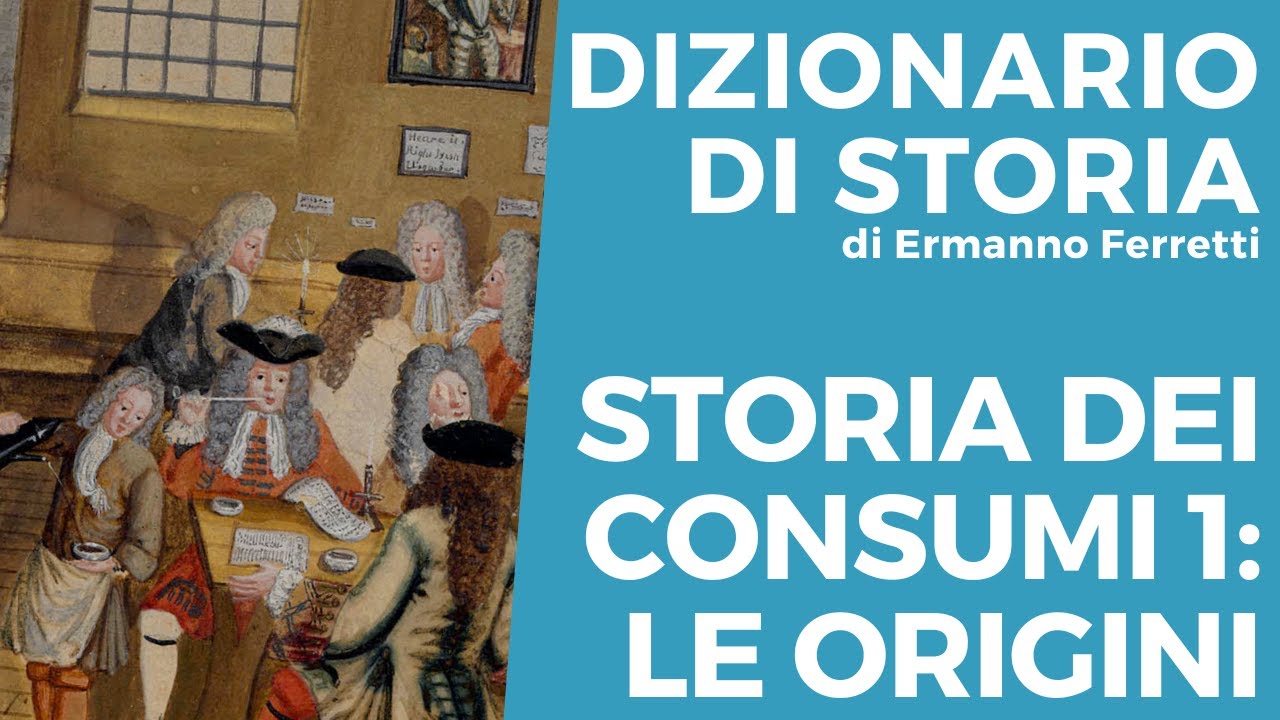 Storia dei consumi 1: le origini ('600-'700)