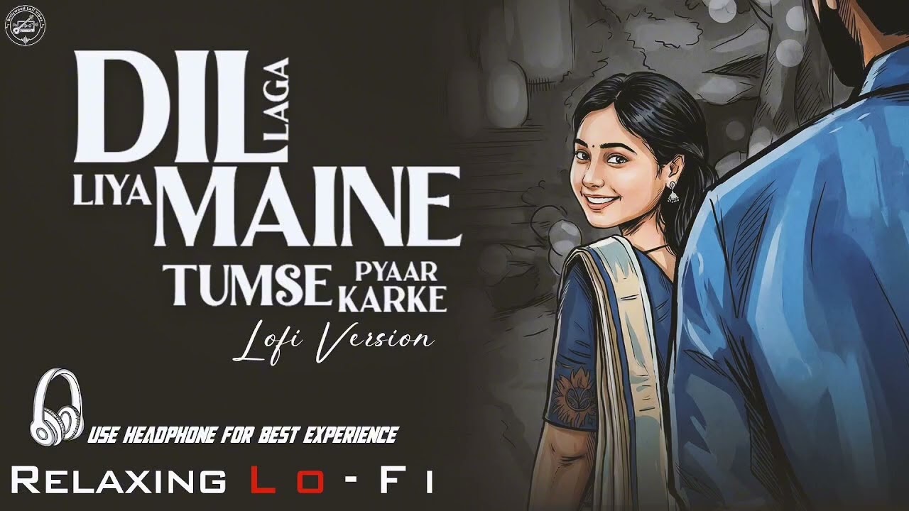 Dil Laga Liya Maine Tumse pyaar Karke- Cover Version ll Relaxing Lo Fi Version ll 90s Lofi Song 