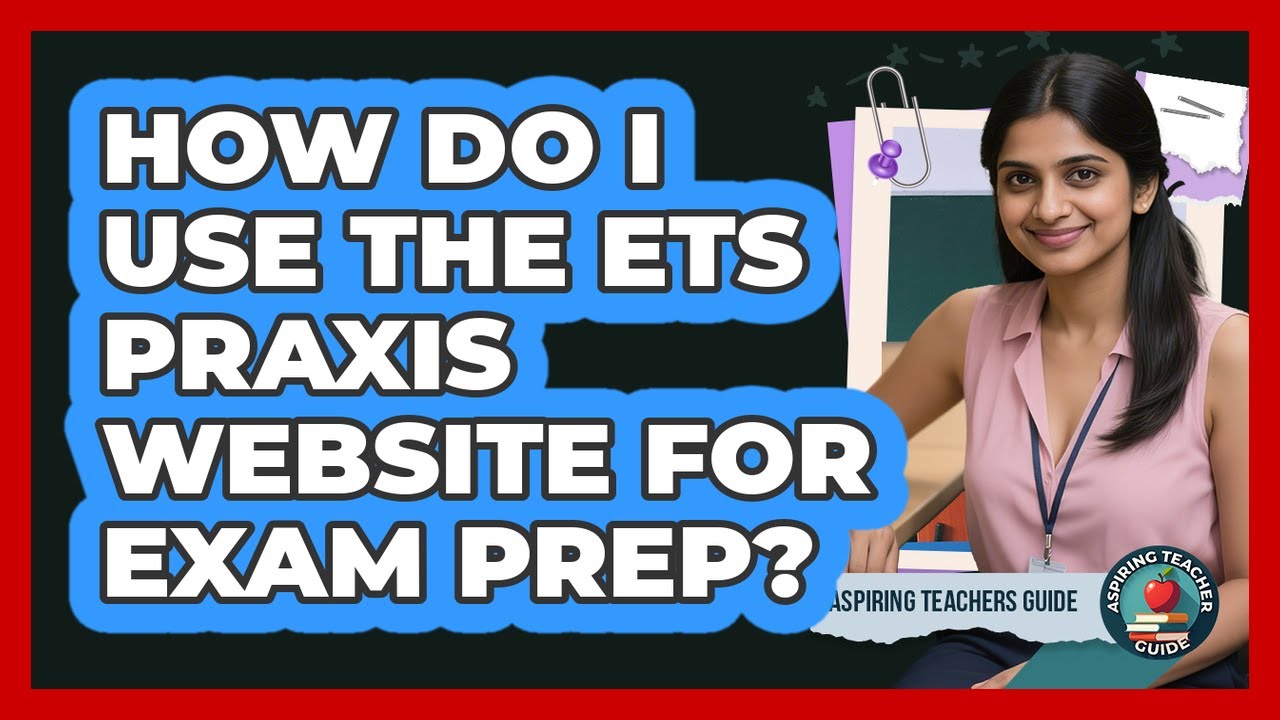 How do I use the ETS Praxis website for exam prep?
