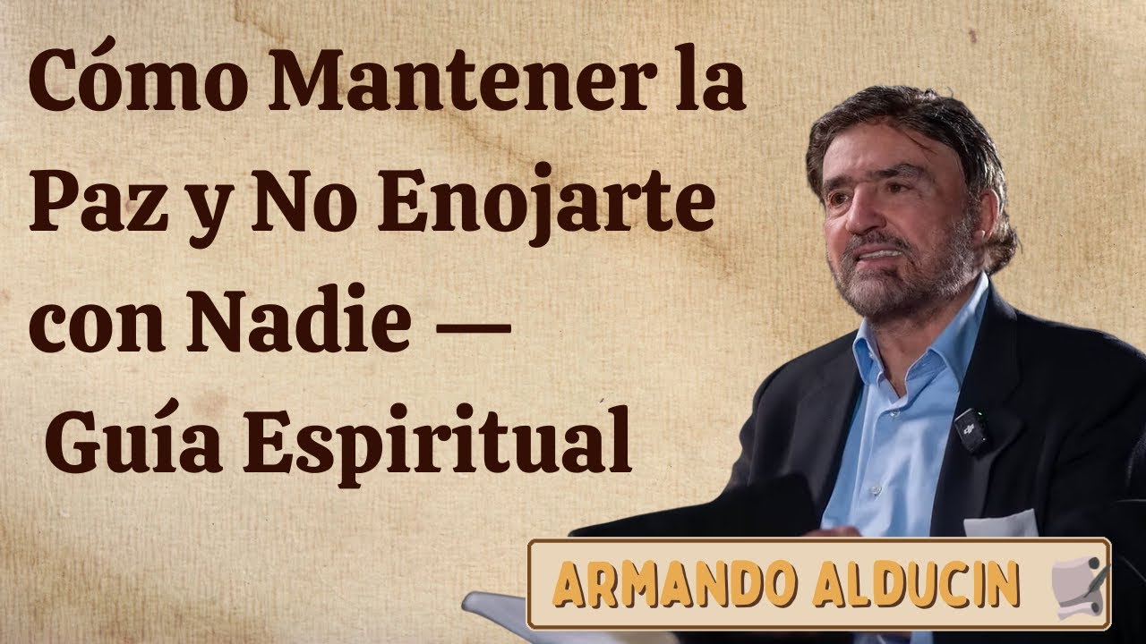 Cómo Mantener la Paz y No Enojarte con Nadie — Guía Espiritual - Armando Alducin 2025