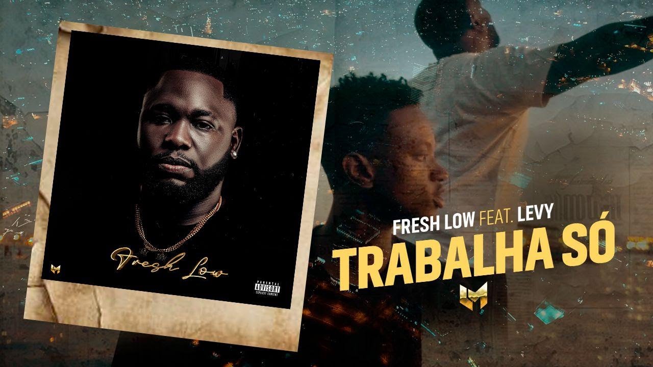 Fresh Low Feat Levy - Trabalha S&oacute; ( Official Video )