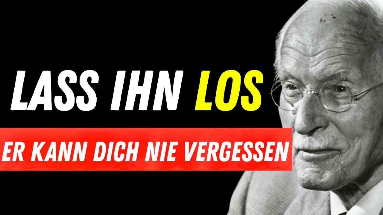 Lass ihn los und er wird dich nie vergessen | Carl Jung