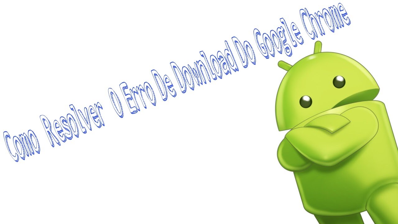 Como resolver o erro de download do Google chrome