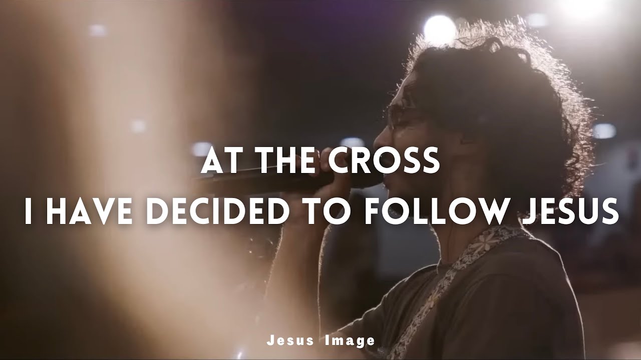 At The Cross + I Have Decided To Follow Jesus | Jesus Image