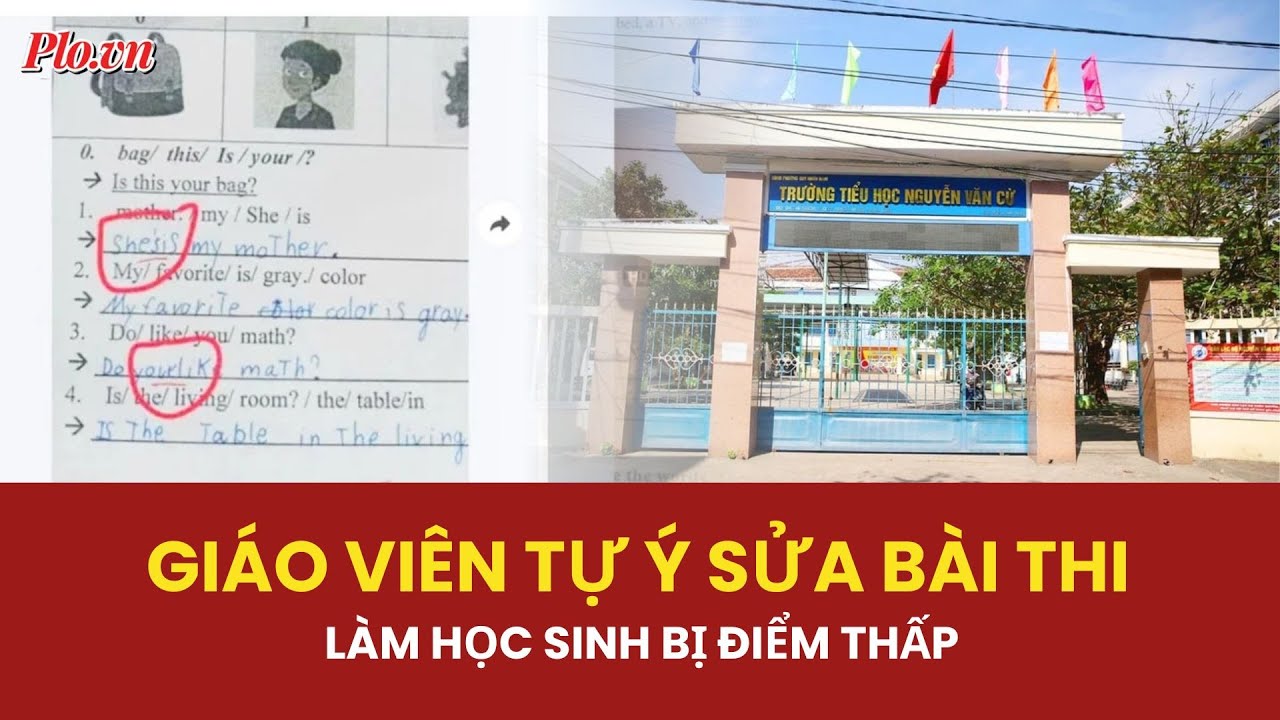 Kỳ lạ giáo viên 'thêm chữ, sửa nét', làm bài thi học sinh bị điểm thấp - PLO