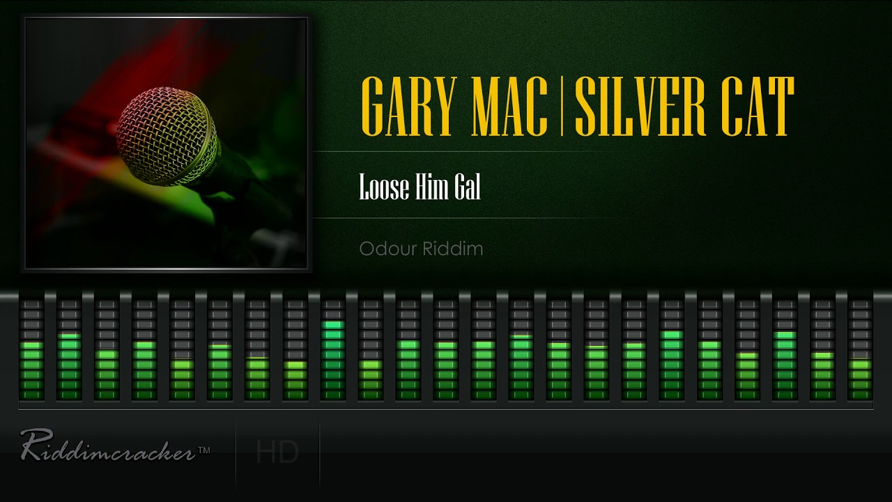 Gary Mac & Silver Cat - Loose Him Gal (Odour Riddim) [HD]