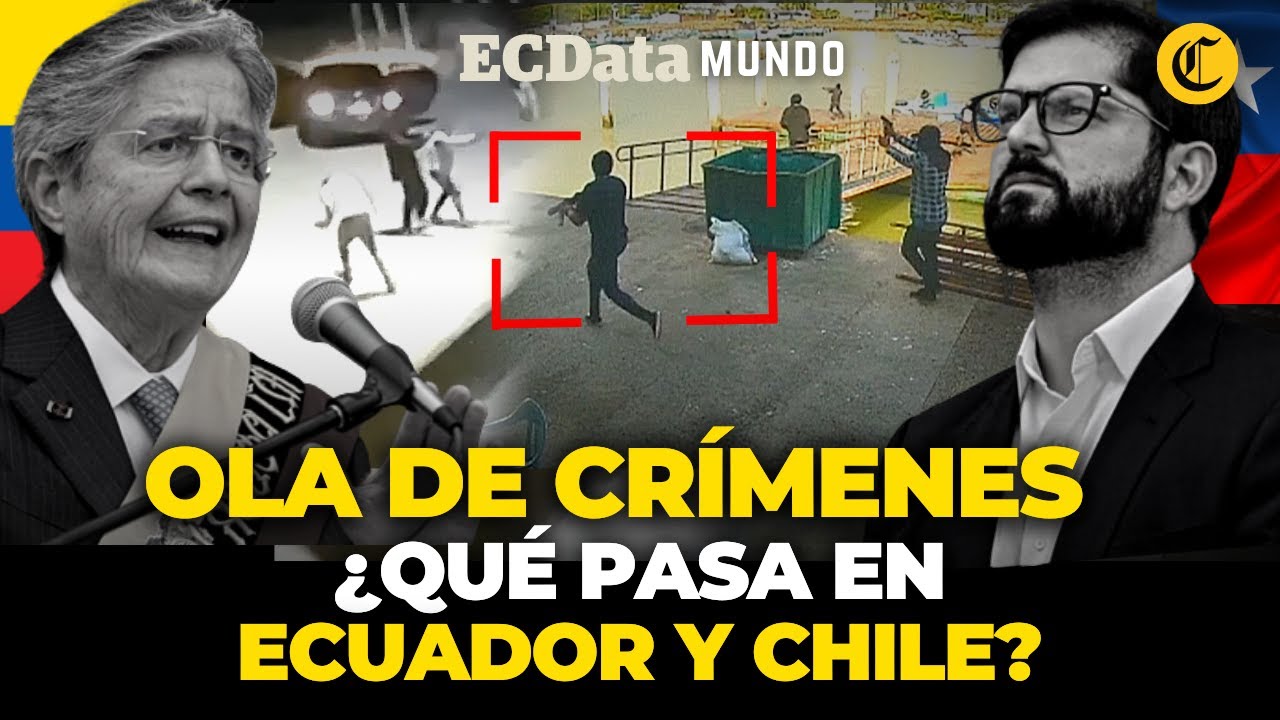 DELINCUENCIA EN AUMENTO: inseguridad ciudadana al alza en Ecuador y Chile