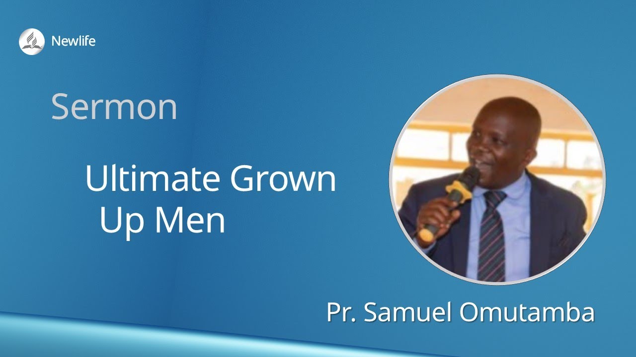 Sermon  ||  Ultimate Grown Up Men  ||  Pr. Samuel Omutamba