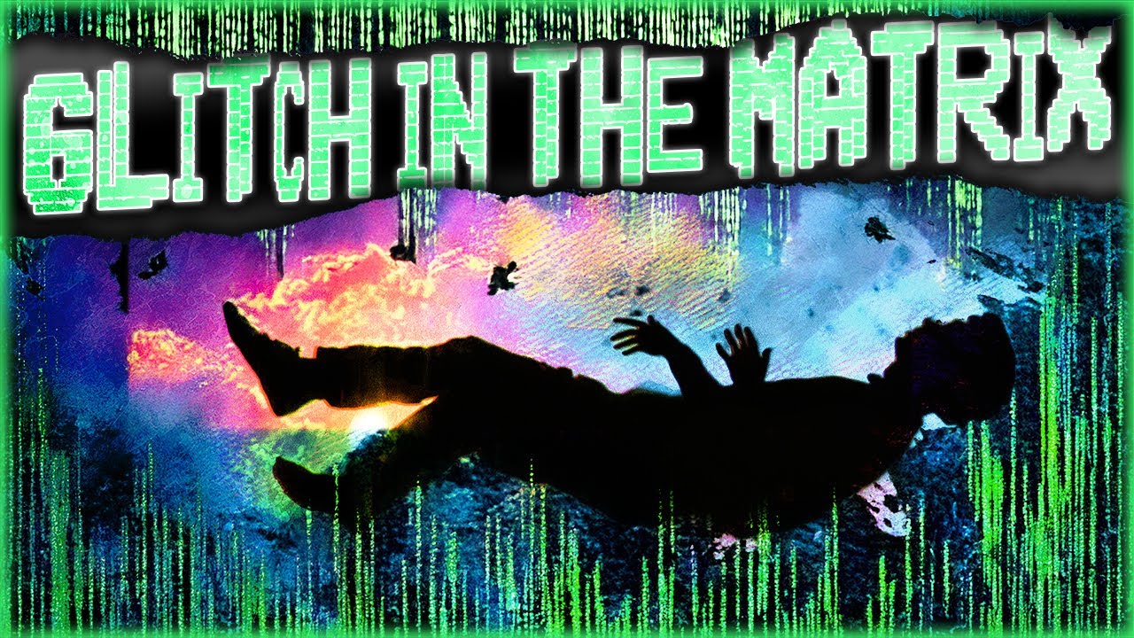 True Glitch In The Matrix Stories That Will Have You Questioning Your World