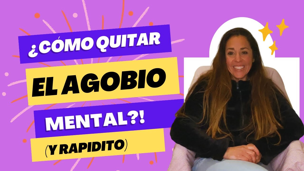 &iquest;C&oacute;mo quitar el agobio mental? (Y rapidito 😉)