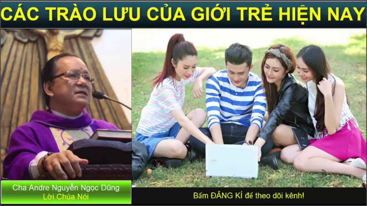 CÁC TRÀO LƯU CỦA GIỚI TRẺ HIỆN NAY Bài giảng công giáo Cha Andre Nguyễn Ngọc Dũng