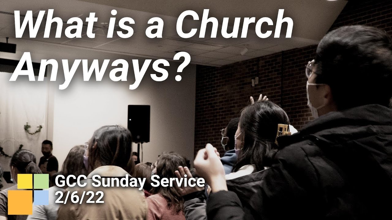 Be the Church - What is a Church Anyways? - GCC Sunday Service (02/06/2022)