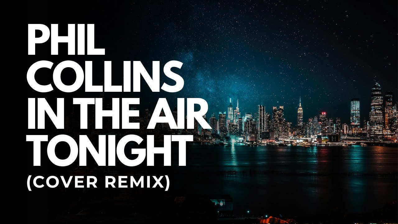 Phil Collins  - In The Air Tonight Cover Remix