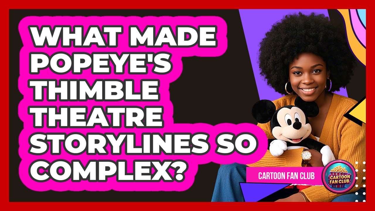 What Made Popeye's Thimble Theatre Storylines So Complex? - Cartoon Fan Club