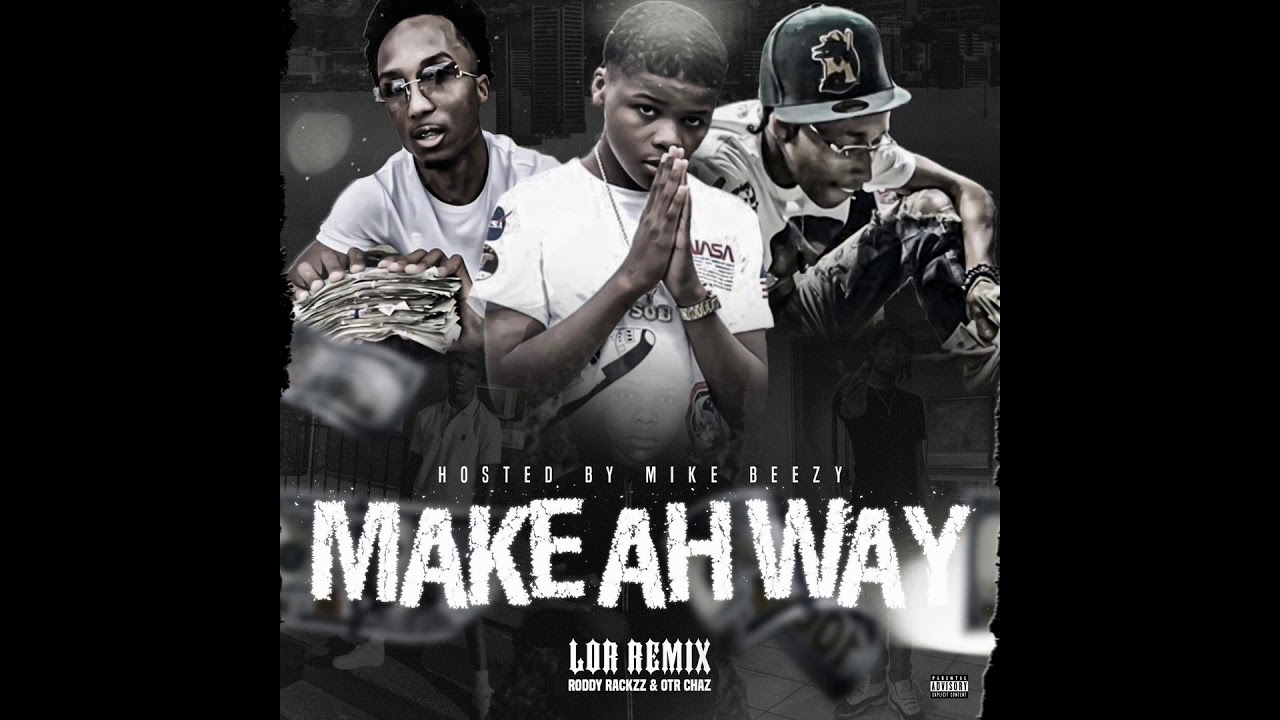 LOR REMIX -Make Ah Way Ft Roddy Rackzz x OTR Chaz (Hosted By:MixtapeBeezy)