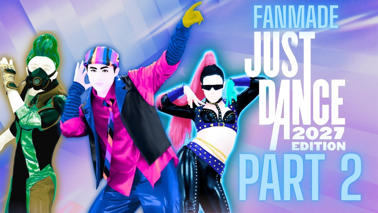 Just Dance 2027 Edition Fanmade Songlist - PART 2