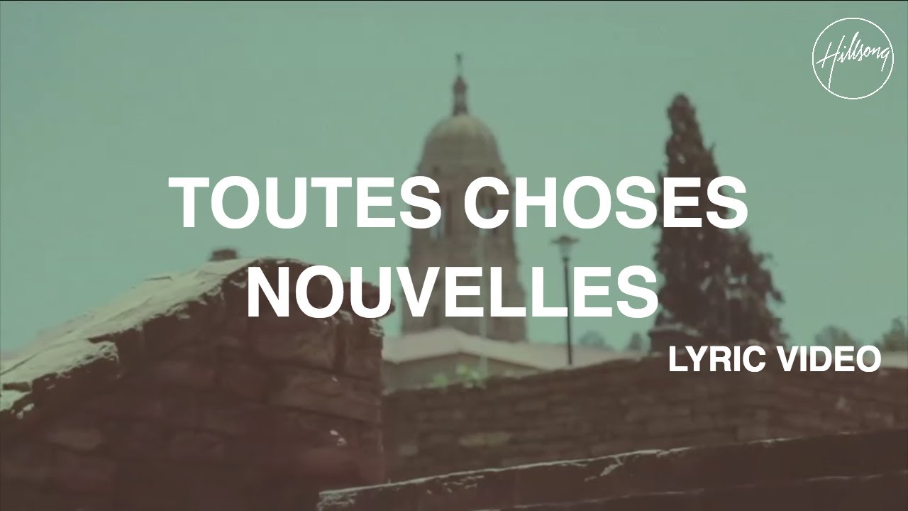 Toutes Choses Nouvelles Lyric Video - Hillsong Worship