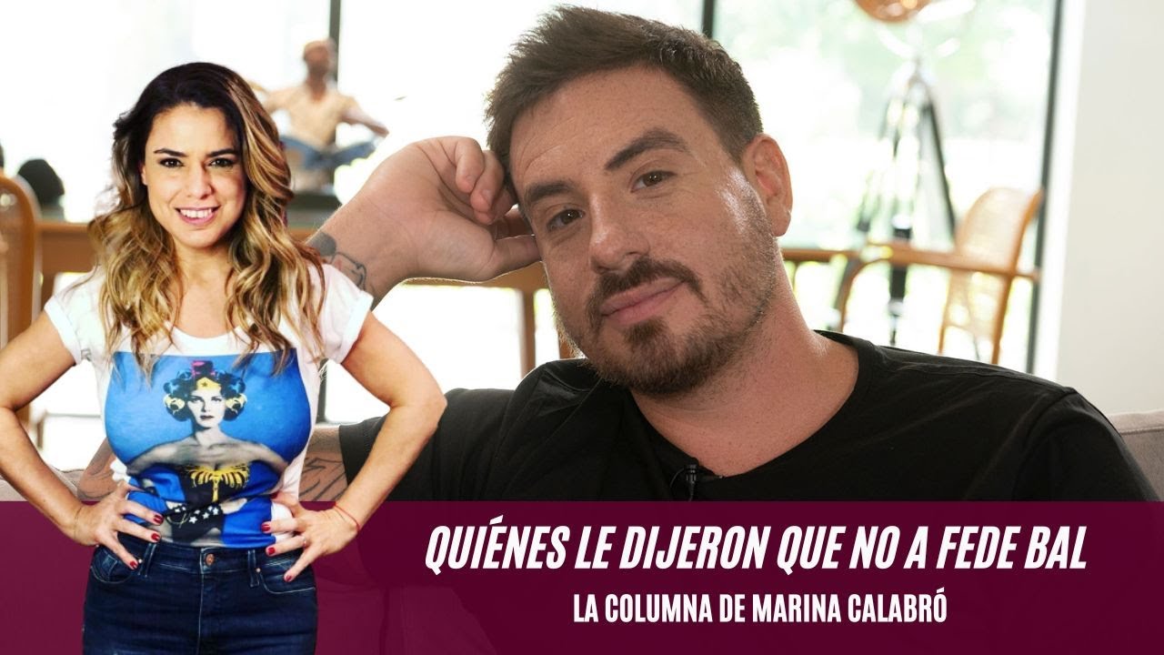 Qué mujeres le dijeron que no a Fede Bal: los detalles en la columna de Marina Calabró
