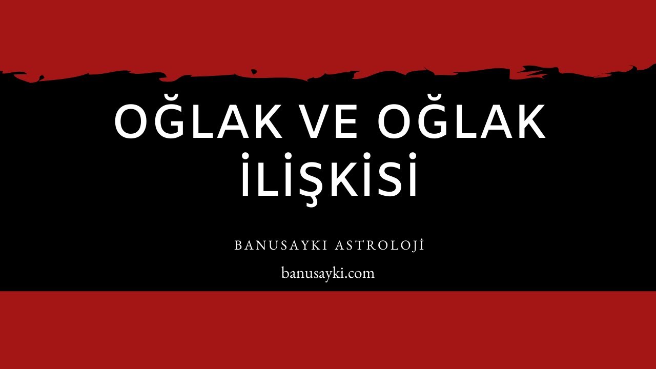 Oğlak- Oğlak İlişkisi ♑️❤️♑️