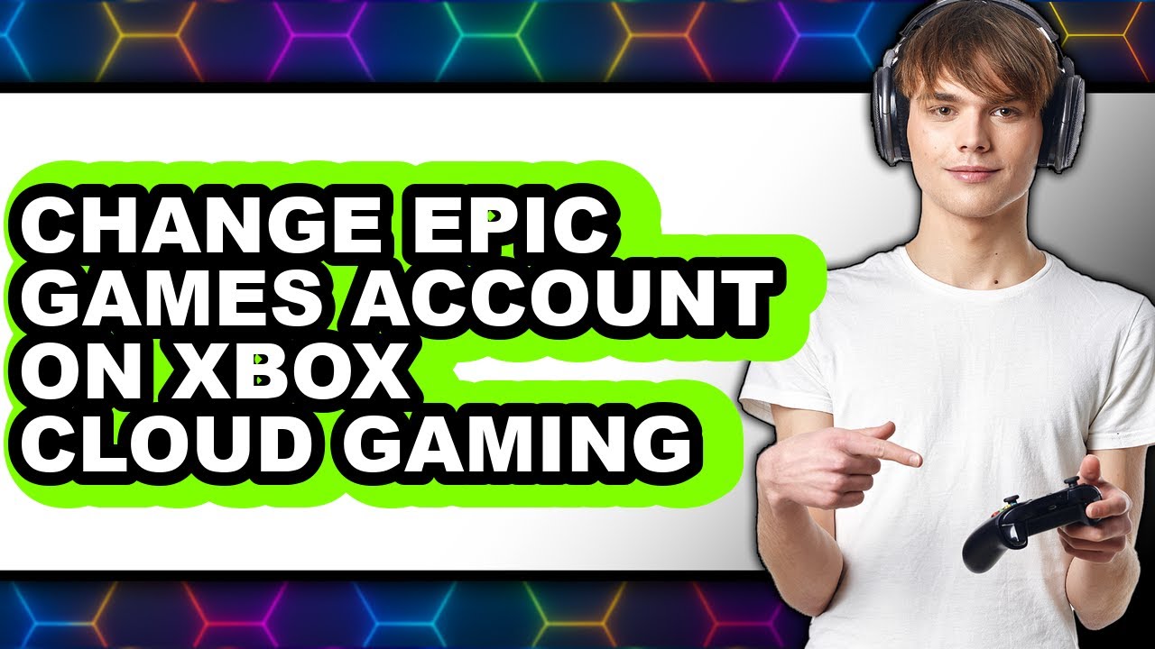 How to Change Epic Games Account on Xbox Cloud Gaming (easy Method)