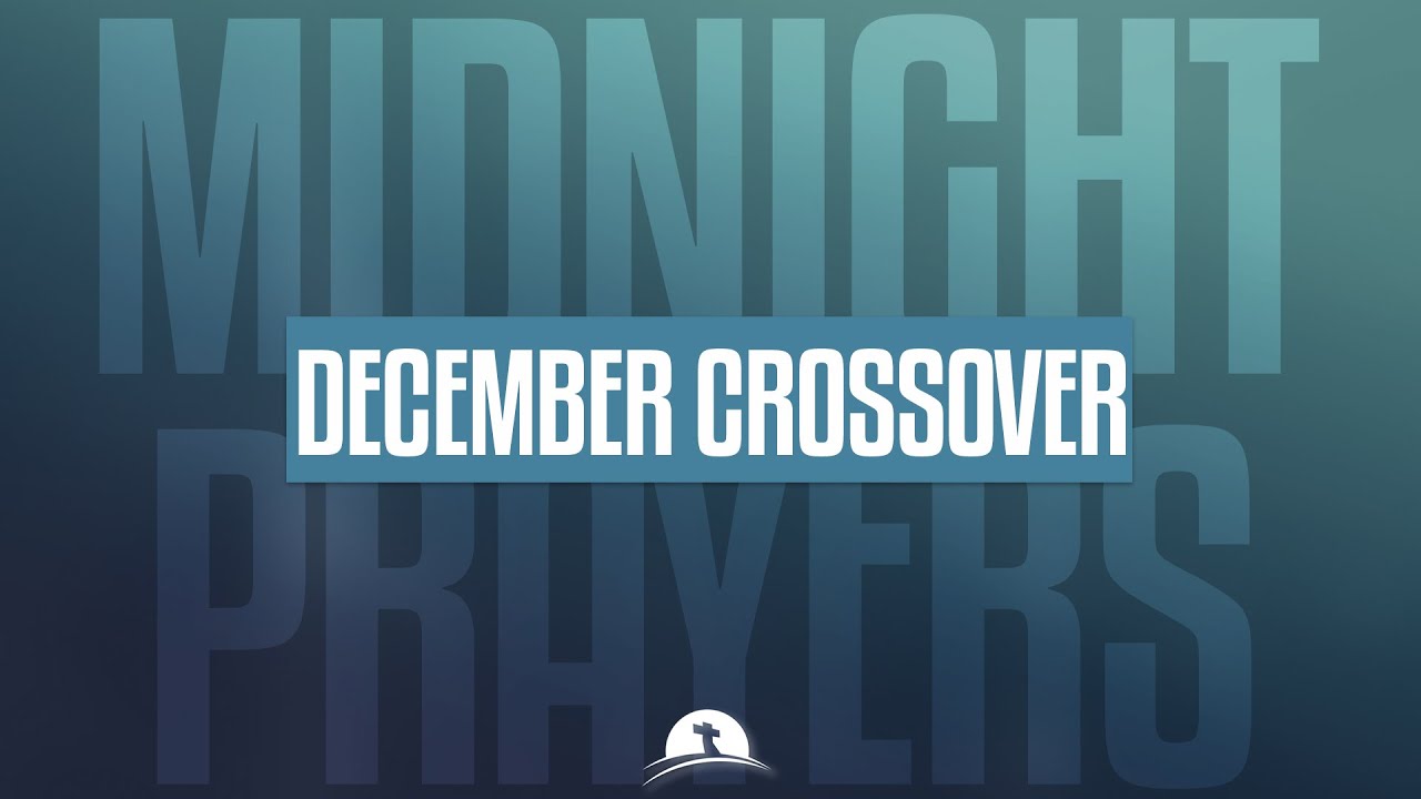 DECEMBER CROSSOVER || MIDNIGHT PRAYERS