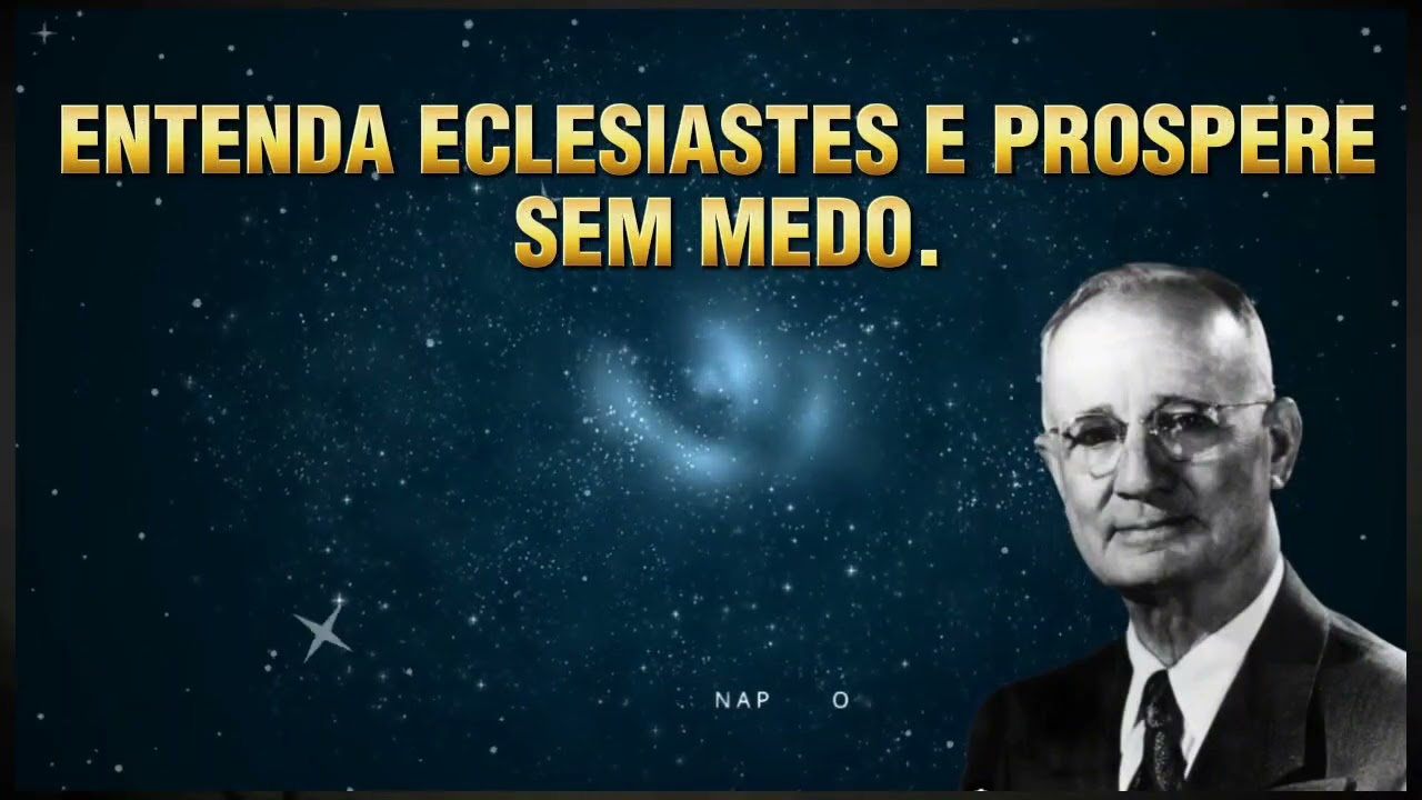 NAPOLEON HILL | ENTENDA ECLESIASTES E PROSPERE SEM MEDO.