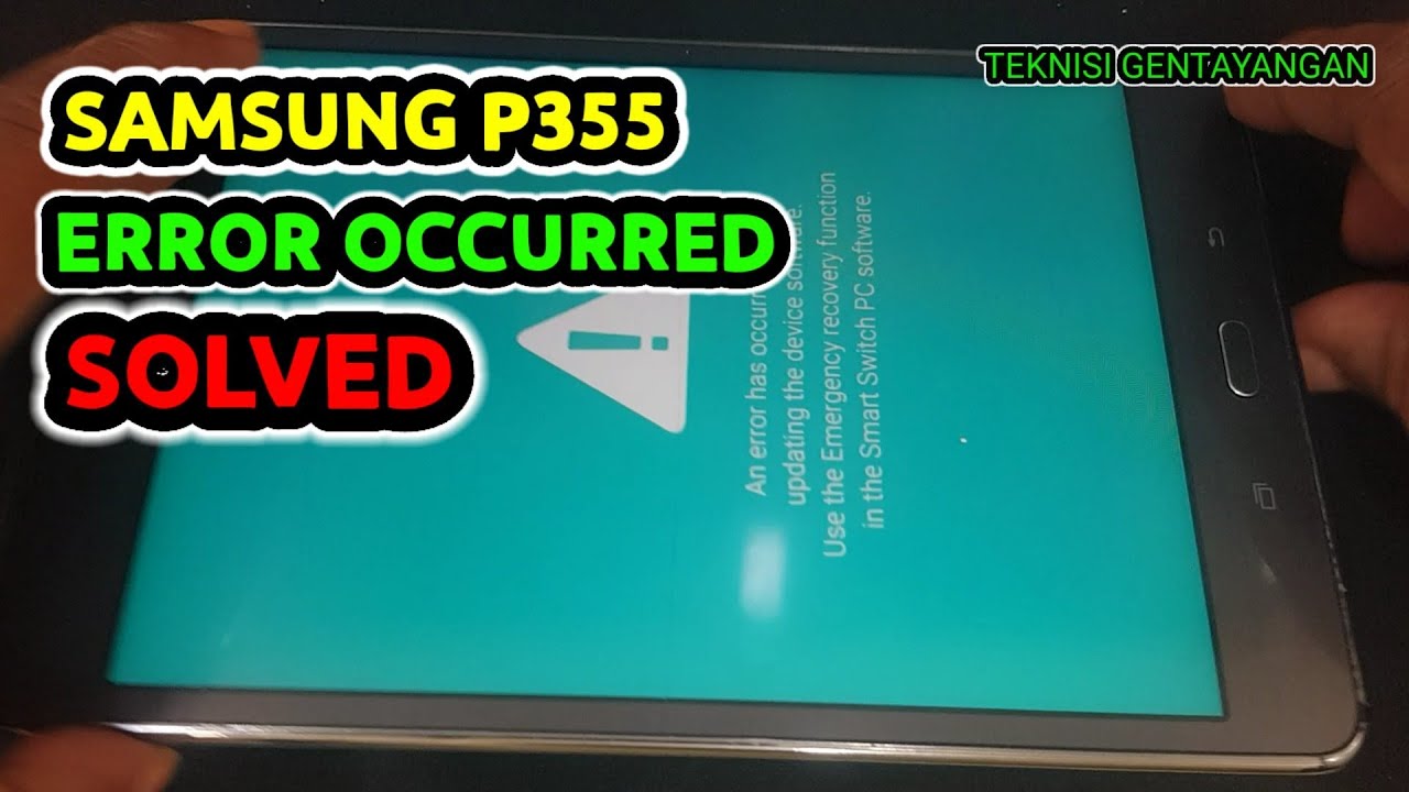 SAMSUNG P355 TAB A 8.0 S.PEN AN ERROR HAS OCCURRED WHILE UPDATING  DEVICE SOFTWARE SOLVED BY FLASH