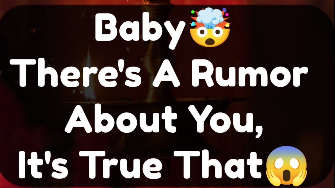 Current Thoughts And Feelings Of Your Person Love Messages Baby There's A Rumor About You it's True
