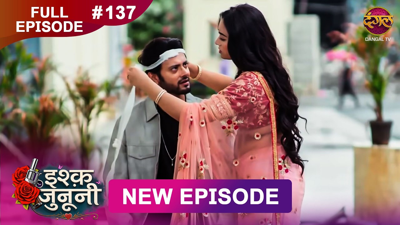 ISHQ JUNOONI | Full Episode 137 | 3 July 2026 | Full HD #Newepisode | Dangal TV