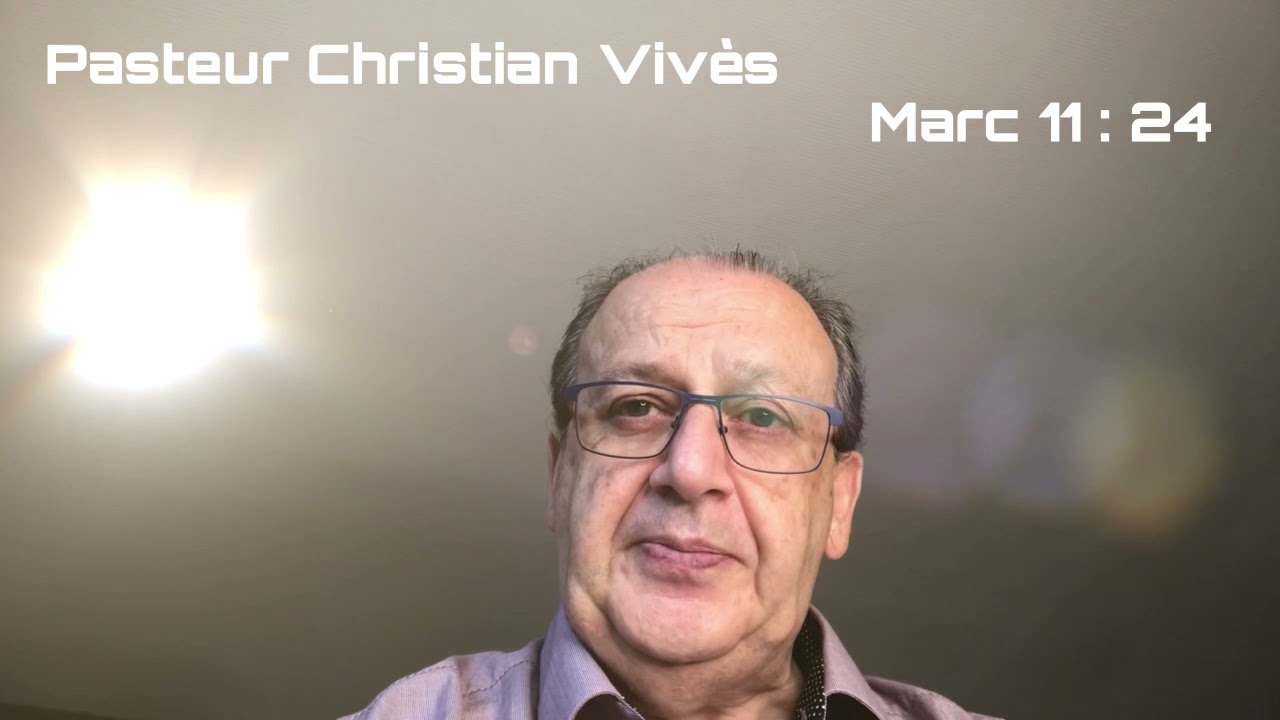 La Bible - Marc 11 Verset 24 - Pasteur Christian Viv&egrave;s
