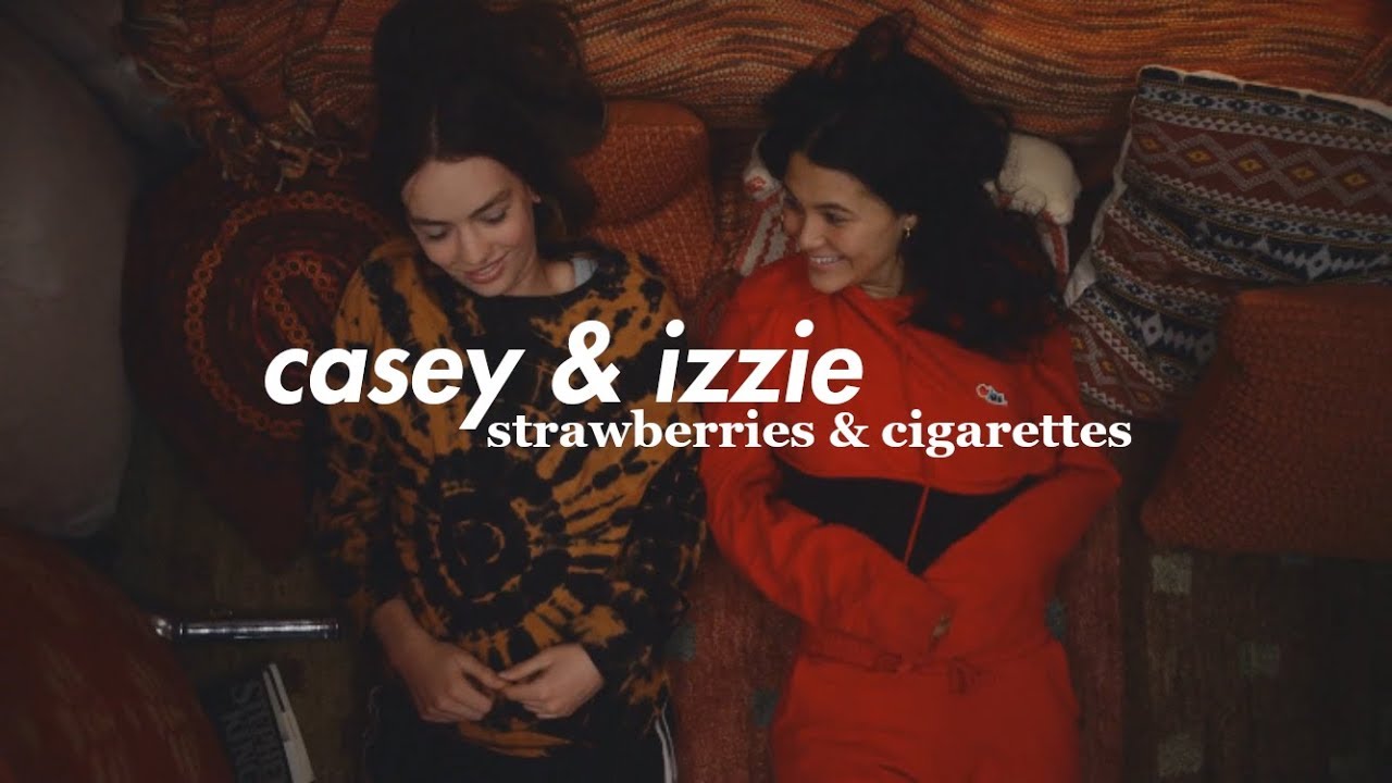Casey & Izzie  | Strawberries & Cigarettes [Cazzie]