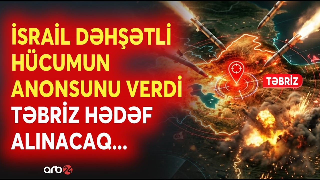İsrail BÖYÜK HÜCUMUN ANONSUNU VERDİ - Təbriz HƏDƏF ALINDI - Savaşda YENİ MƏRHƏLƏ