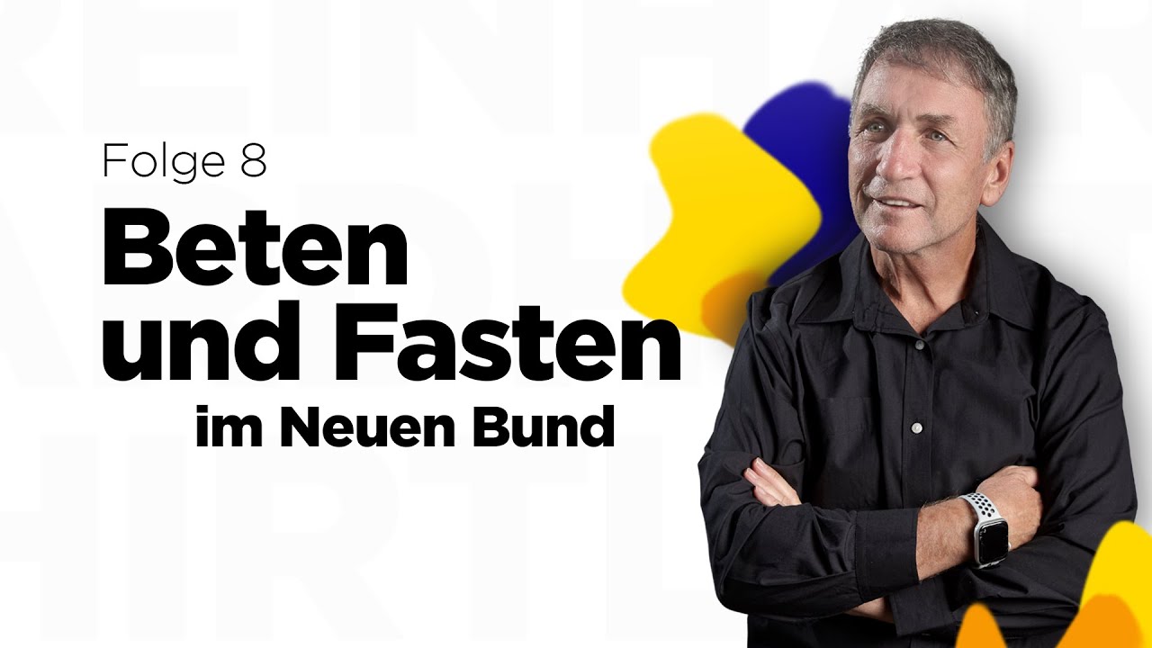 Beten und Fasten im Neuen Bund – Teil 8 (von 19) – Reinhard Hirtler