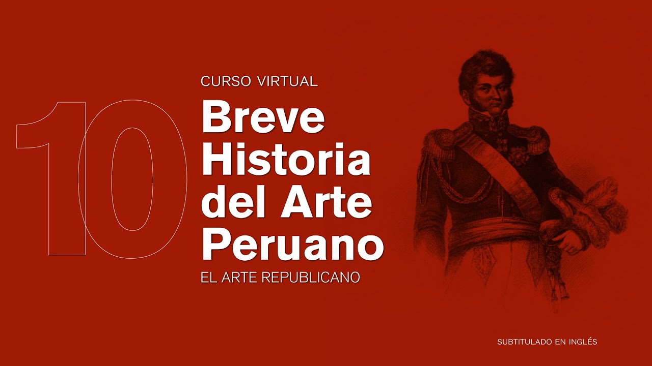 Breve Historia del Arte Peruano: El arte republicano (subtitulado en inglés)
