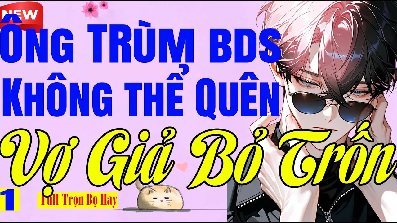 ÔNG TRÙM BĐS KHÔNG THỂ QUÊ VỢ GIẢ BỎ TRỐN Tập 1 - Nghe Truyện Ngôn Tình 5 Phút Ngủ Ngon