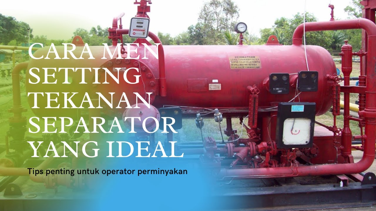 MUDAH BANGET!!! PRAKTEK LANGSUNG CARA MEN-SETTING TEKANAN SEPARATOR YANG IDEAL ||