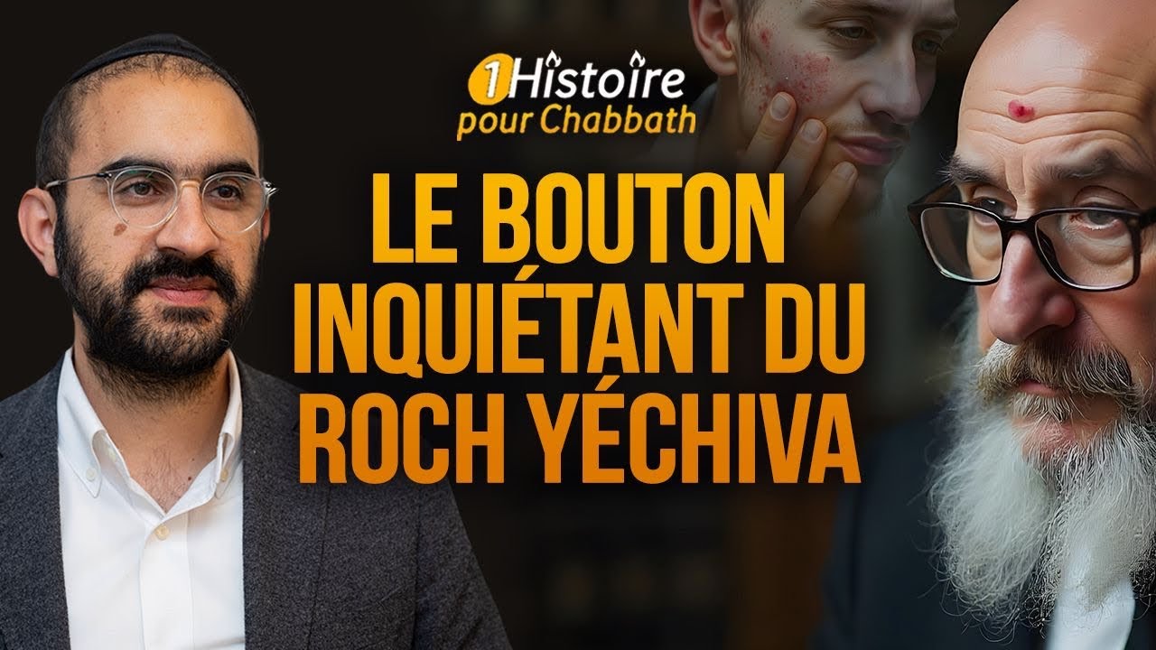 LE BOUTON INQUIÉTANT DU ROCH YÉCHIVA 🤕 Histoire Providentielle Pour Chabbat (Binyamin benhamou)