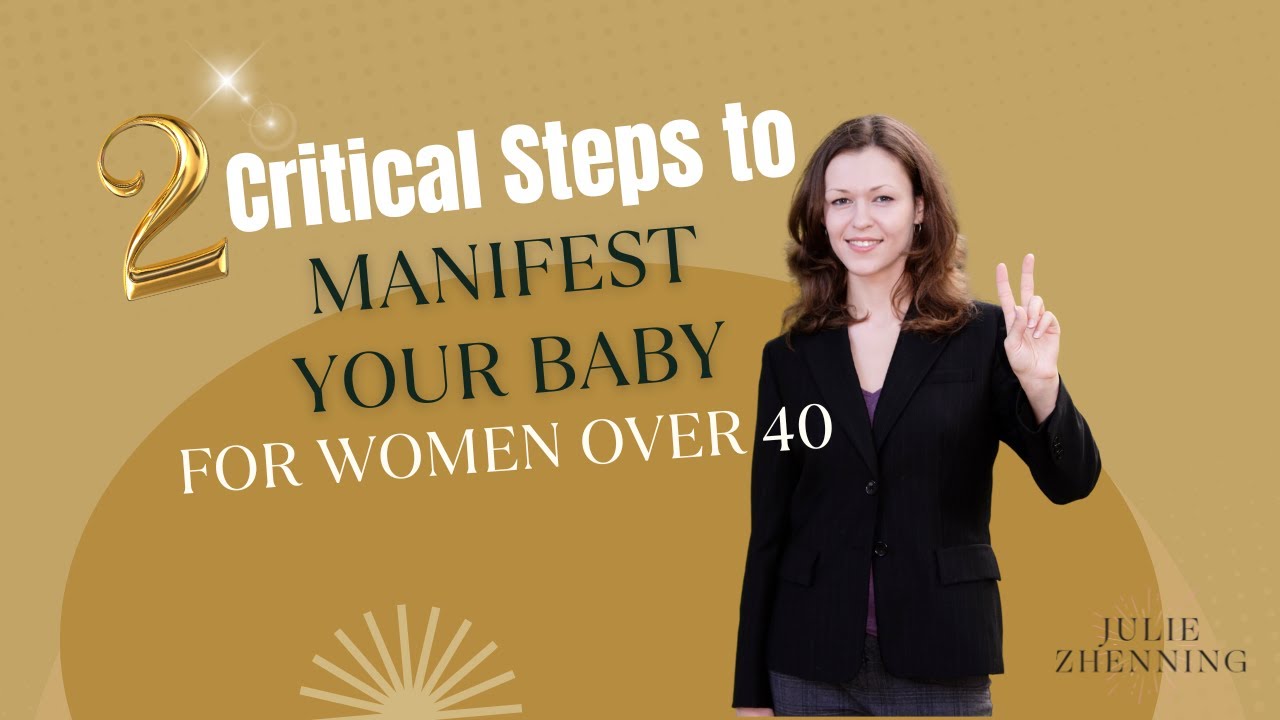 Two Critical Steps to Manifest Your Baby for Women Over 40