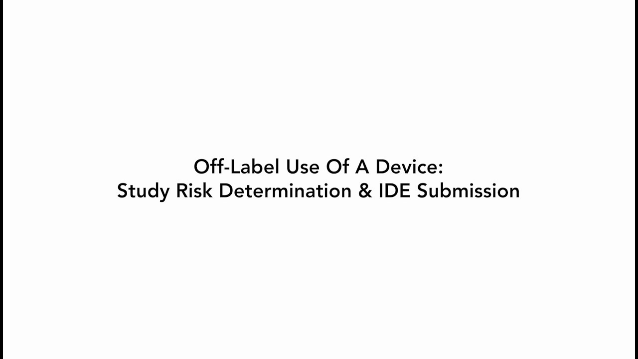 Off-Label Use Of A Device-Study Risk Determination & IDE Submission