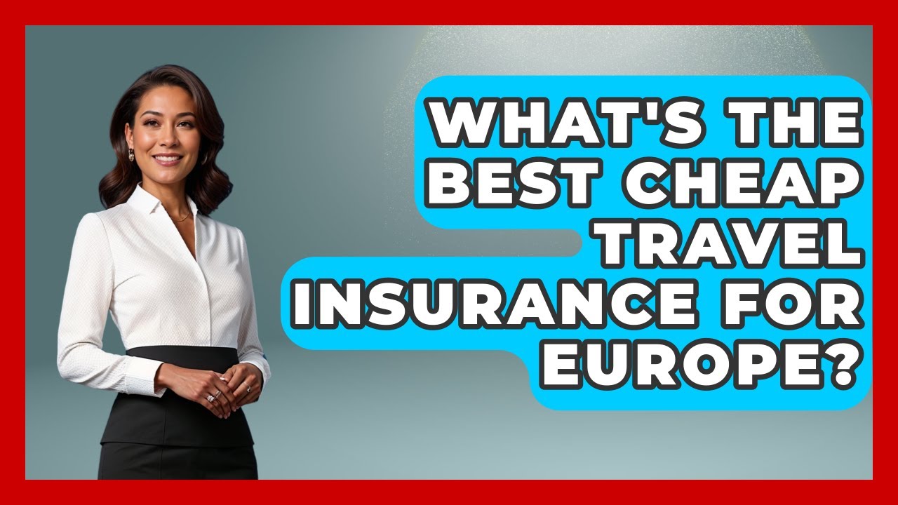 What's The Best Cheap Travel Insurance For Europe? - Pocket Friendly Adventures