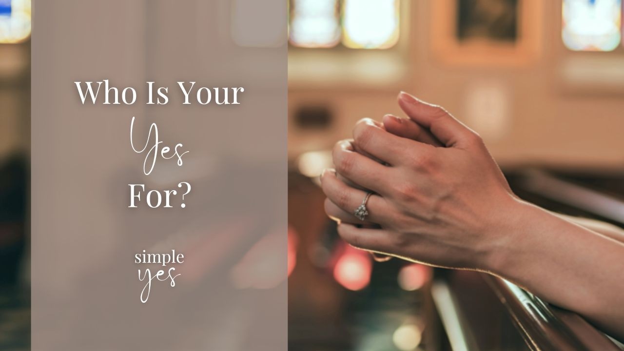 Simple Yes S2 Ep3: Who Is Your Yes For?