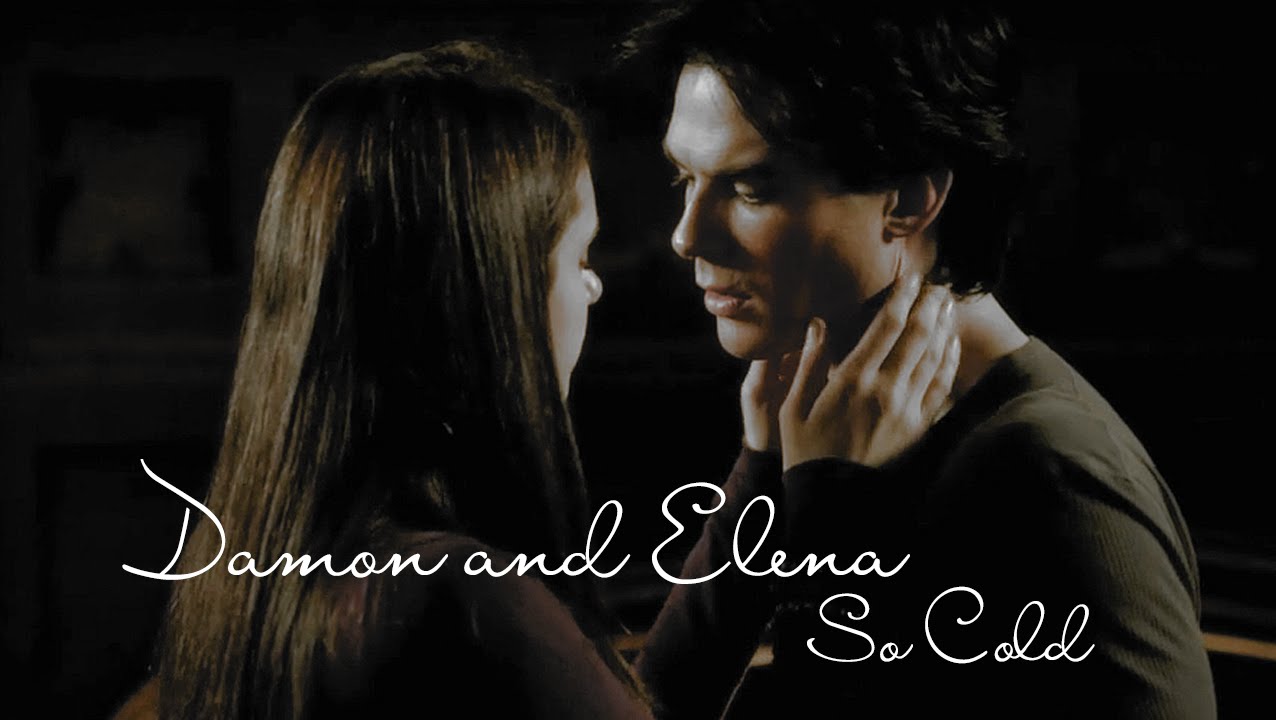 ► Damon & Elena | So Cold